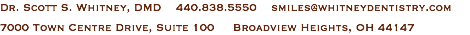 Dr. Scott S. Whitney, DMD 440.838.5550 smiles@whitneydentistry.com 7000 Town Centre Drive, Suite 100 Broadview Heights, OH 44147