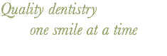Quality dentistry one smile at a time
