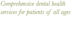 Comprehensive dental health services for patients of all ages